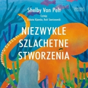 Niezwykle szlachetne stworzenia (Audiobook) - Van Pelt Shelby