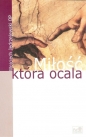 Miłość która ocala - Wojciech Jędrzejewski
