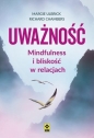 Uważność Mindfulness i bliskość w relacjach - Margie Ulbrick, Richard Chambers