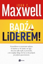Bądź Liderem! - John Calvin Maxwell