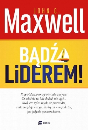 Bądź Liderem! - John Calvin Maxwell