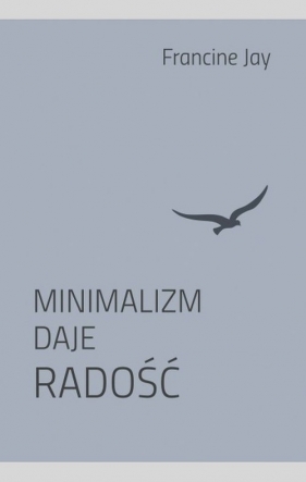 Minimalizm daje radość - Jay Francine