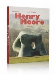Moc natury. Henry Moore w Polsce - Praca zbiorowa