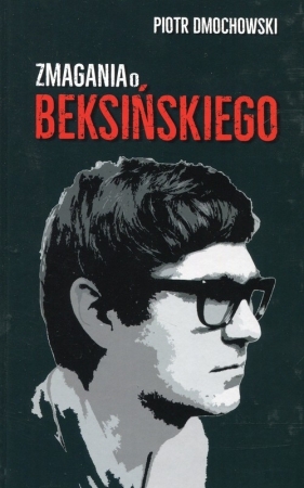 Zmagania o Beksińskiego - Piotr Dmochowski