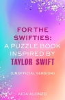 For The Swifties. A Puzzle Book Inspired by Taylor Swift Aida Alonzo