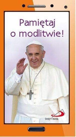 Pamiętaj o modlitwie!. Papież Franciszek krótko i na temat