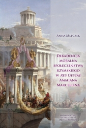 Dekadencja moralna społeczeństwa rzymskiego w Res Gestae Ammiana Marcellina