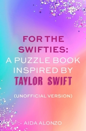 For The Swifties. A Puzzle Book Inspired by Taylor Swift - Aida Alonzo