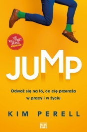 Jump. Odważ się na to, co cię przeraża w pracy i w życiu - Kim Perell