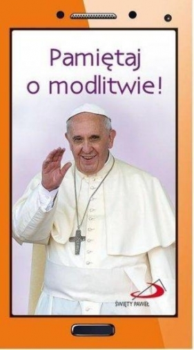 Pamiętaj o modlitwie!. Papież Franciszek krótko i na temat - Papież Franciszek