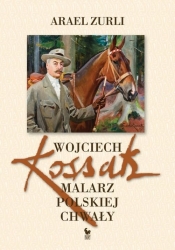 Wojciech Kossak Malarz polskiej chwały - Arael Zurli