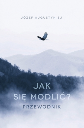 Jak się modlić - Józef Augustyn