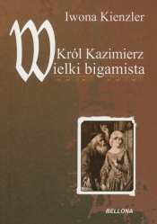 Król Kazimierz Wielki bigamista