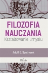 Filozofia nauczania Kształtowanie umysłu Adolf E. Szołtysek