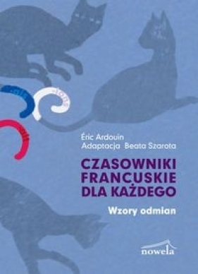 Czasowniki francuskie dla każdego Wzory odmian - Eric Ardouin