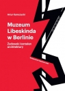 Muzeum Libeskinda w Berlinie Żydowski kontekst architektury Kamczycki Artur