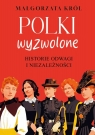  Polki wyzwolone. Historie odwagi i niezależności