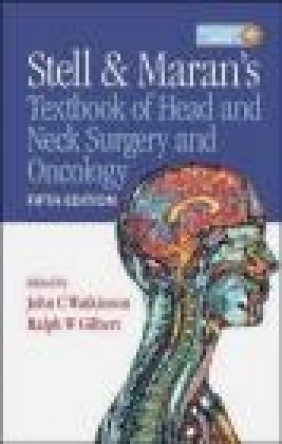 Stell and Maran's Textbook of Head and Neck Surgery and Onco John Watkinson, Ralph W. Gilbert, J Watkinson