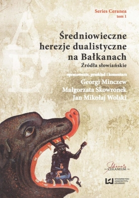 Średniowieczne herezje dualistyczne na Bałkanach - Minczew Georgi, Skowronek Małgorzata, Wolski Jan Mikołaj