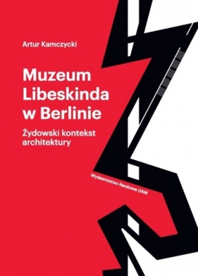 Muzeum Libeskinda w Berlinie Żydowski kontekst architektury - Kamczycki Artur