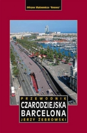 Czarodziejska Barcelona. Przewodnik wyd. 3 - Jerzy Żebrowski