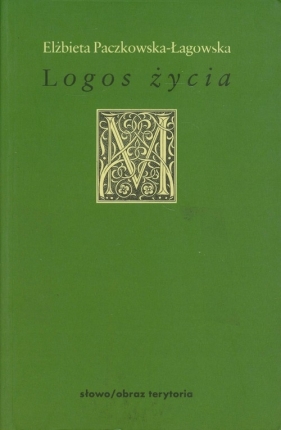 Logos życia - Paczkowska-Łagowska Elżbieta<br />