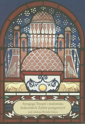Synagoga Tempel i środowisko krakowskich Żydów postępowych Tom 1