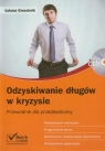 Odzyskiwanie długów w kryzysie Przeewodnik dla przedsiębiorcy Grzechnik Łukasz