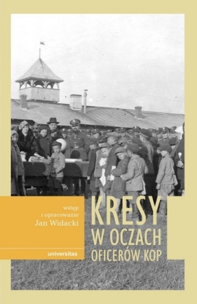 Kresy w oczach oficerów KOP - Jan Widacki