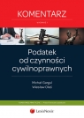 Podatek od czynności cywilnoprawnych Komentarz  Gargul Michał, Oleś Wiesław