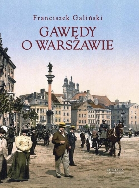 Gawędy o Warszawie - Galiński Franciszek