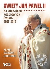 Święty Jan Paweł II na znaczkach pocztowych świata 2005-2015 - Chrostowski Waldemar