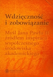 Wdzięczność i zobowiązanie Myśl Jana Pawła II źródłem inspiracji współczesnego środowiska akademickiego