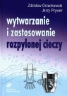 Wytwarzanie i zastosowanie rozpylonej cieczy  Orzechowski Zdzisław, Prywer Jerzy