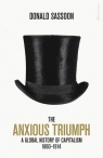 The Anxious Triumph A Global History of Capitalism, 1860-1914 Sassoon Donald