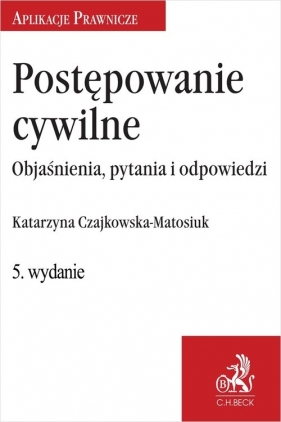 Postępowanie cywilne. Objaśnienia, pytania i odpowiedzi - Katarzyna Czajkowska-Matosiuk