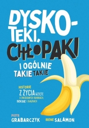 Dyskoteki, chłopaki i ogólnie takie takie. Historie z życia wzięte o (nie)udanych randkach, seksie i związkach - Grabarczyk Piotr , Salamon Irene