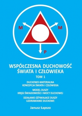 Współczesna duchowość świata i człowieka. Tom 1 - Janusz Łapszo