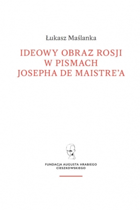 Ideowy obraz Rosji w pismach Josepha de Maistre'a - Łukasz Maślanka