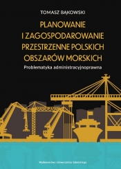 Planowanie i zagospodarowanie przestrzenne polskich obszarów morskich - Bąkowski Tomasz