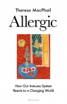 Allergic How Our Immune System reacts to a Changing World MacPhail Theresa