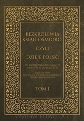 Bezkrólewia ksiąg ośmioro czyli Dzieje Polski od zgonu Zygmunta Augusta roku 1572 - Włodzimierz Kaczorowski