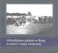 Uchodźstwo polskie w Rosji w latach I wojny światowej