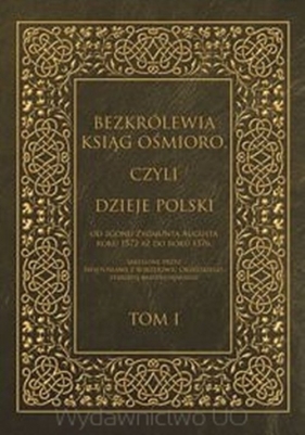 Bezkrólewia ksiąg ośmioro czyli Dzieje Polski od zgonu Zygmunta Augusta roku 1572 - Kaczorowski Włodzimierz