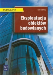 Eksploatacja obiektów budowlanych Podręcznik - Maj Tadeusz