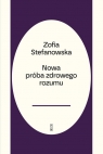 Nowa próba zdrowego rozumu Stefanowska-Treugutt Zofia