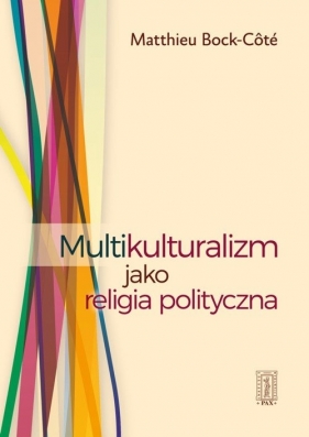 Multikulturalizm jako religia polityczna - Mathieu Bock-Côté