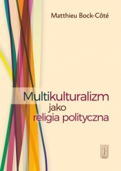 Multikulturalizm jako religia polityczna - Bock-Cote Matthieu
