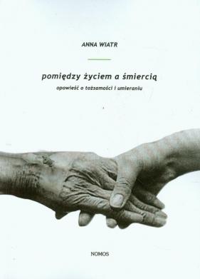 Pomiędzy życiem a śmiercią - Wiatr Anna