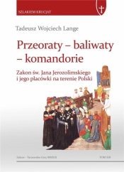 Przeoraty, baliwaty, komandorie - Lange Tadeusz Wojciech 